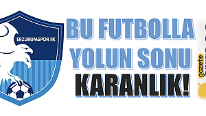 Bu futbolla yolun sonu KARANLIK!