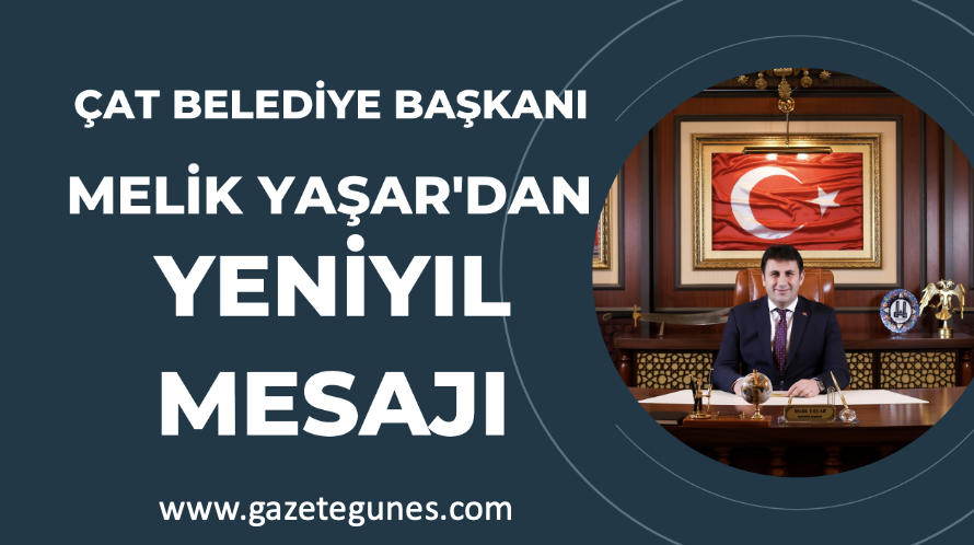 Çat Belediye Başkanı Melik Yaşar, Yeni yıl dolayısıyla yazılı bir kutlama mesajı yayımladı.