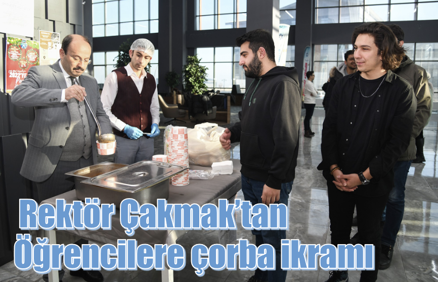 Rektör Çakmak’tan öğrencilere çorba ikramı