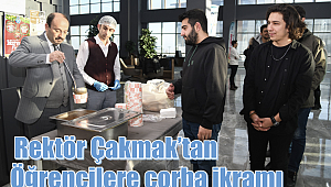 Rektör Çakmak’tan öğrencilere çorba ikramı