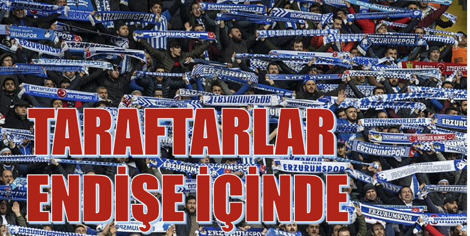 Taraftar endişe içinde 