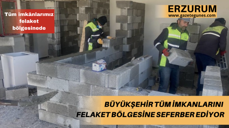 Büyükşehir tüm imkanlarını felaket bölgesine seferber ediyor