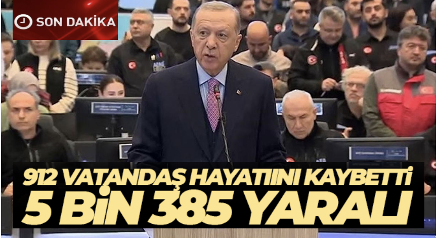 Cumhurbaşkanı Erdoğan açıkladı: '912 kişi hayatını kaybetti, 5 bin 385 kişi yaralandı, 2 bin 818 bina yıkıldı'