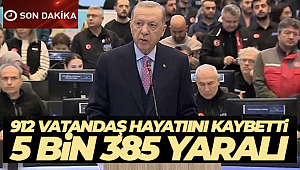 Cumhurbaşkanı Erdoğan açıkladı: '912 kişi hayatını kaybetti, 5 bin 385 kişi yaralandı, 2 bin 818 bina yıkıldı'
