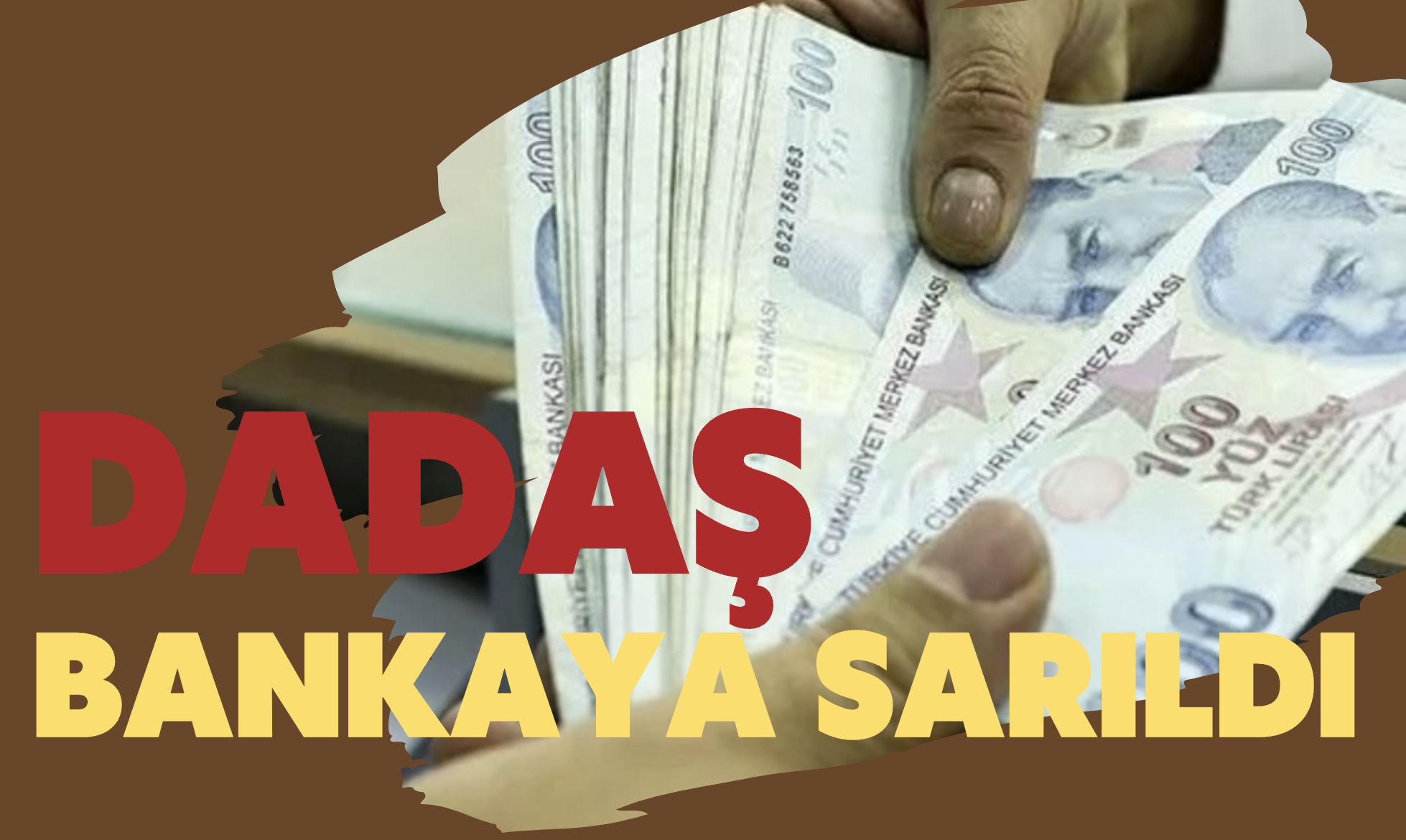 DADAŞ BANKAYA SARILDI 