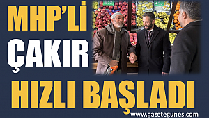 MHP’li Çakır hızlı başladı 