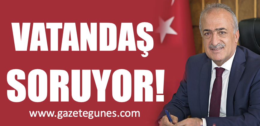 VATANDAŞ SORUYOR! 
