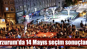 Erzurum'da 14 Mayıs seçim sonuçları