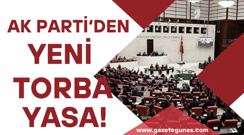 AK Parti'den yeni torba yasa!