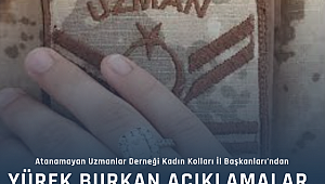 Atanamayan Uzmanlar Derneği Kadın Kolları İl Başkanları’ndan yürek burkan açıklamalar.