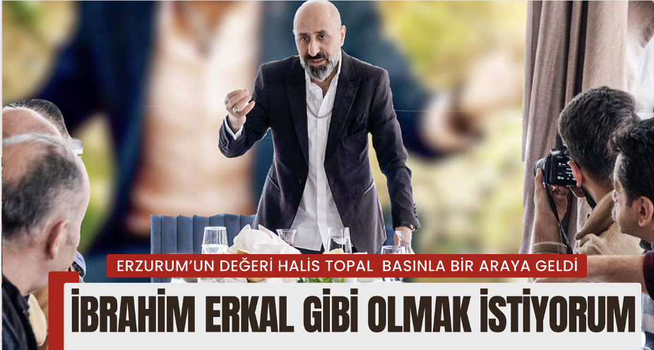 Halis Topal Erzurum'da basınla bir araya geldi.