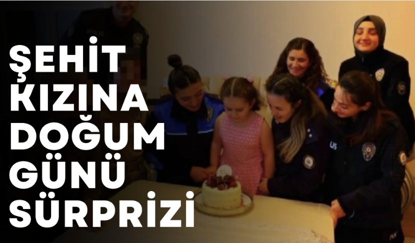 Şehit kızına doğum günü sürprizi