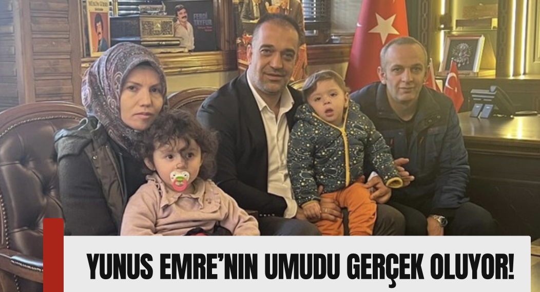 Yunus Emre’nin Umudu Gerçek Oluyor!