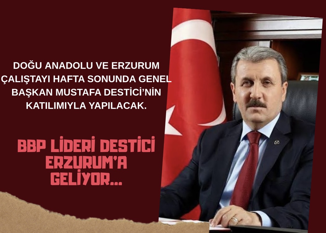 BBP Lideri Destici Erzurum'a geliyor...
