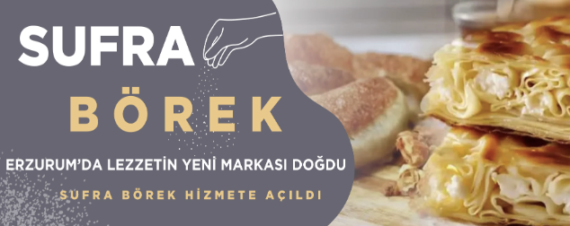 ERZURUM’DA LEZZETİN YENİ MARKASI DOĞDU: SUFRA BÖREK HİZMETE AÇILDI.