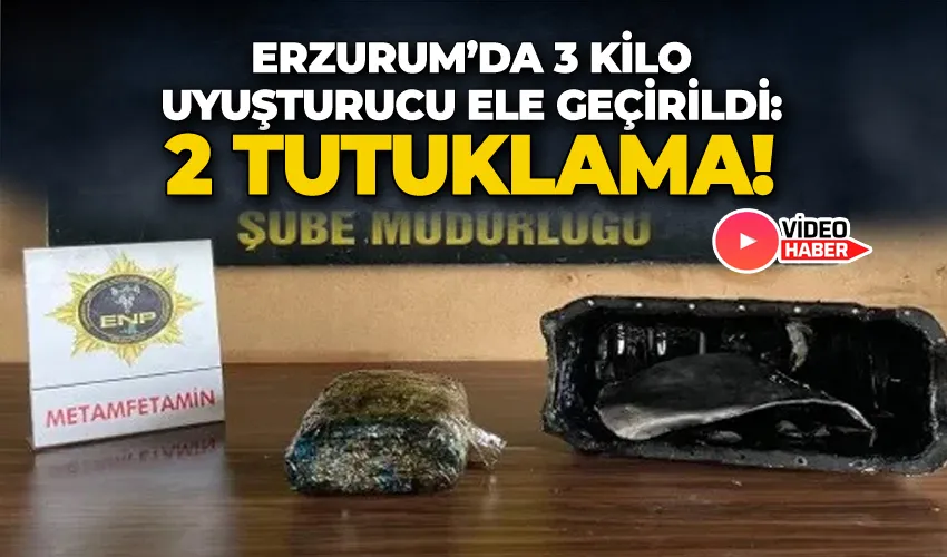 Erzurum’da 3 kilo uyuşturucu ele geçirildi: 2 tutuklama