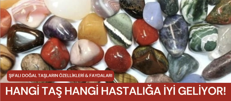 Şifalı Doğal Taşların Özellikleri & Faydaları