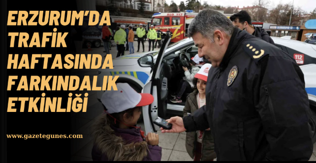 Erzurum’da Trafik Haftası'nda farkındalık etkinliği