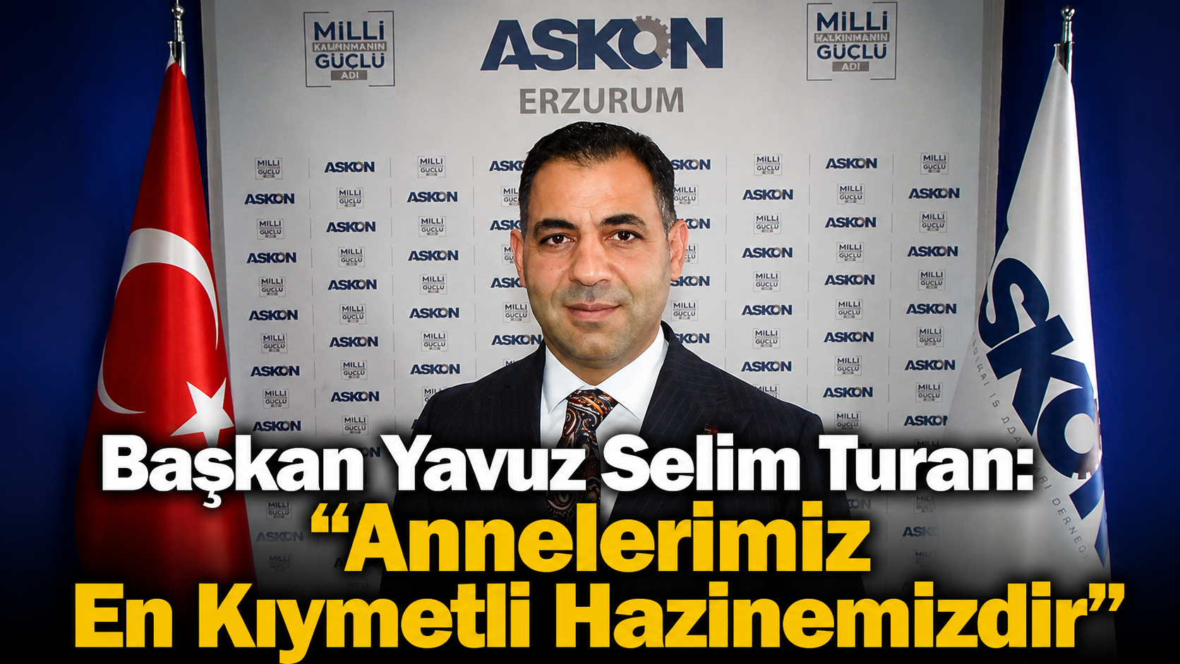 ASKON Başkanı Yavuz Selim Turan: “Annelerimiz en kıymetli hazinemizdir”