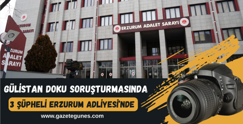 Gülistan Doku soruşturmasında 3 şüpheli adliyeye sevk edildi